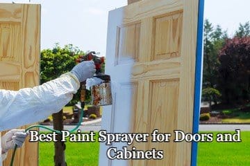 Best Paint Sprayer for Doors and Cabinets Reviews In 2023