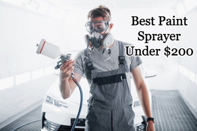 10 Best Paint Sprayer Under $200 For 2023 (Latest Review)