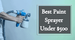 Best Paint Sprayer Under 500