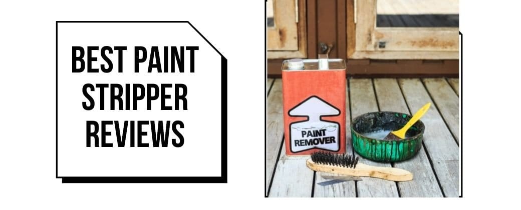 The 10 Best Paint Stripper Reviews – Our Top Picks!