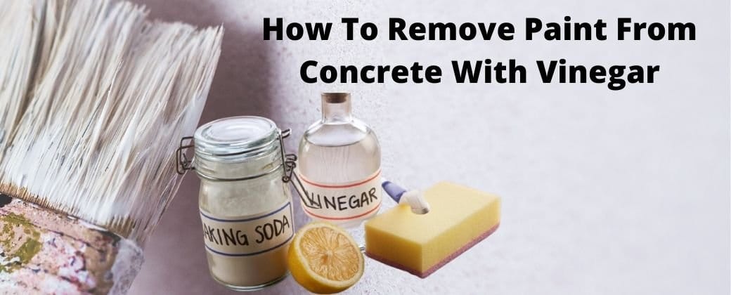 How To Remove Paint From Concrete With Vinegar