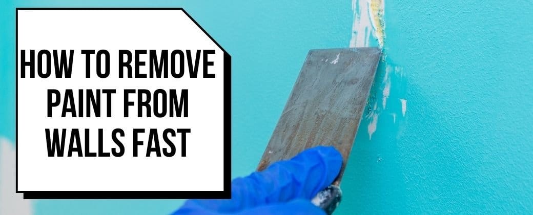 How To Remove Paint From Walls Fast