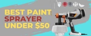 The Best Paint Sprayer Under $50, Best Paint Sprayer Under 50