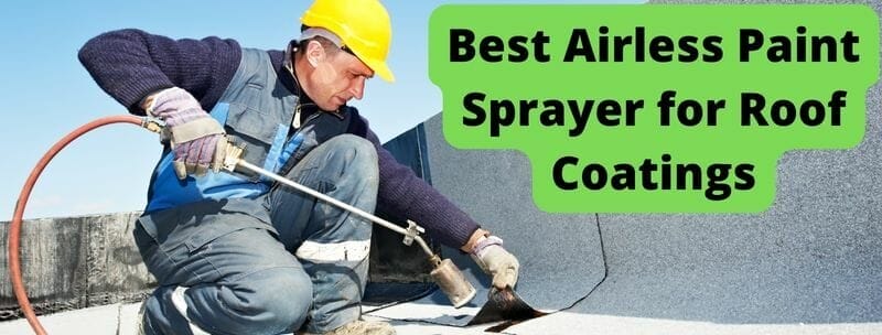 Best Airless Paint Sprayer for Roof Coatings